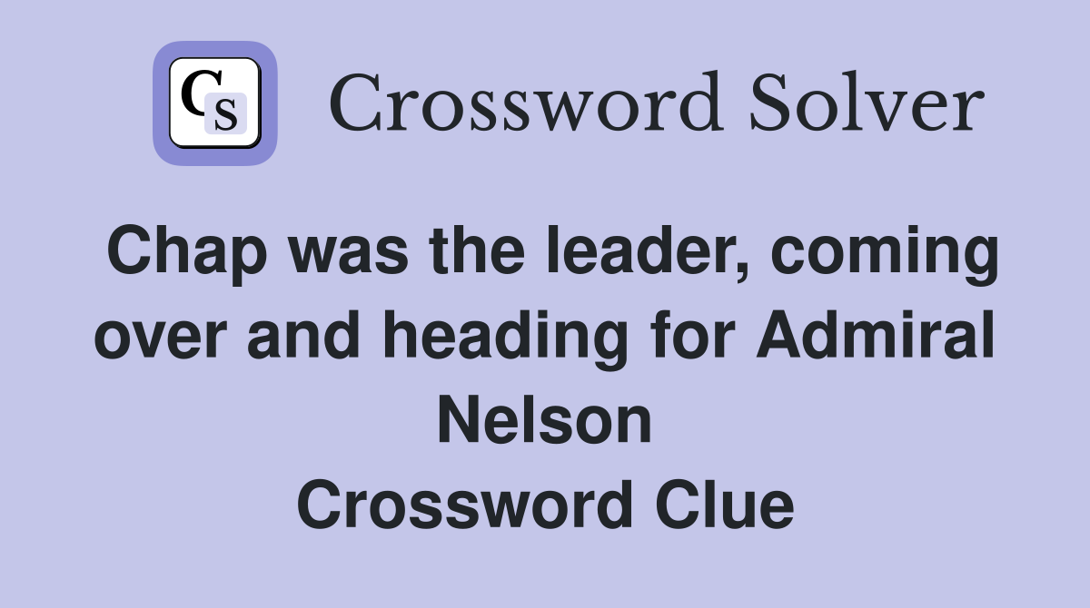 Chap was the leader, coming over and heading for Admiral Nelson